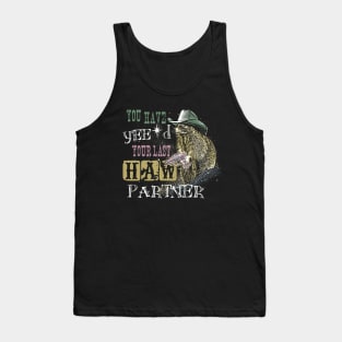 You Have Yee'd Your Last Haw Partner - Funny Raccoon Meme Tank Top